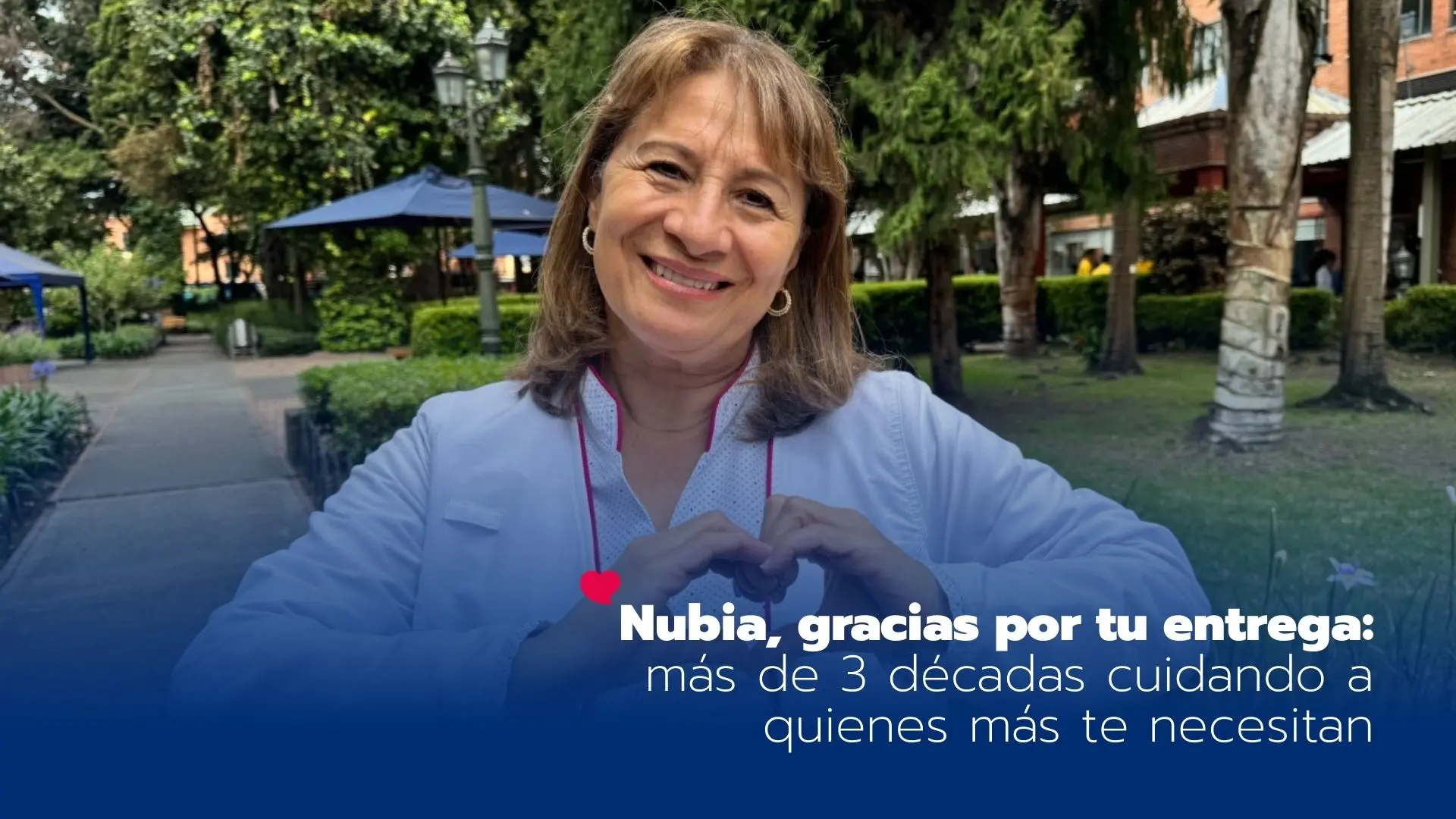 Nubia, gracias por tu entrega y dedicación, más de 3 décadas cuidando a quienes más te necesitan