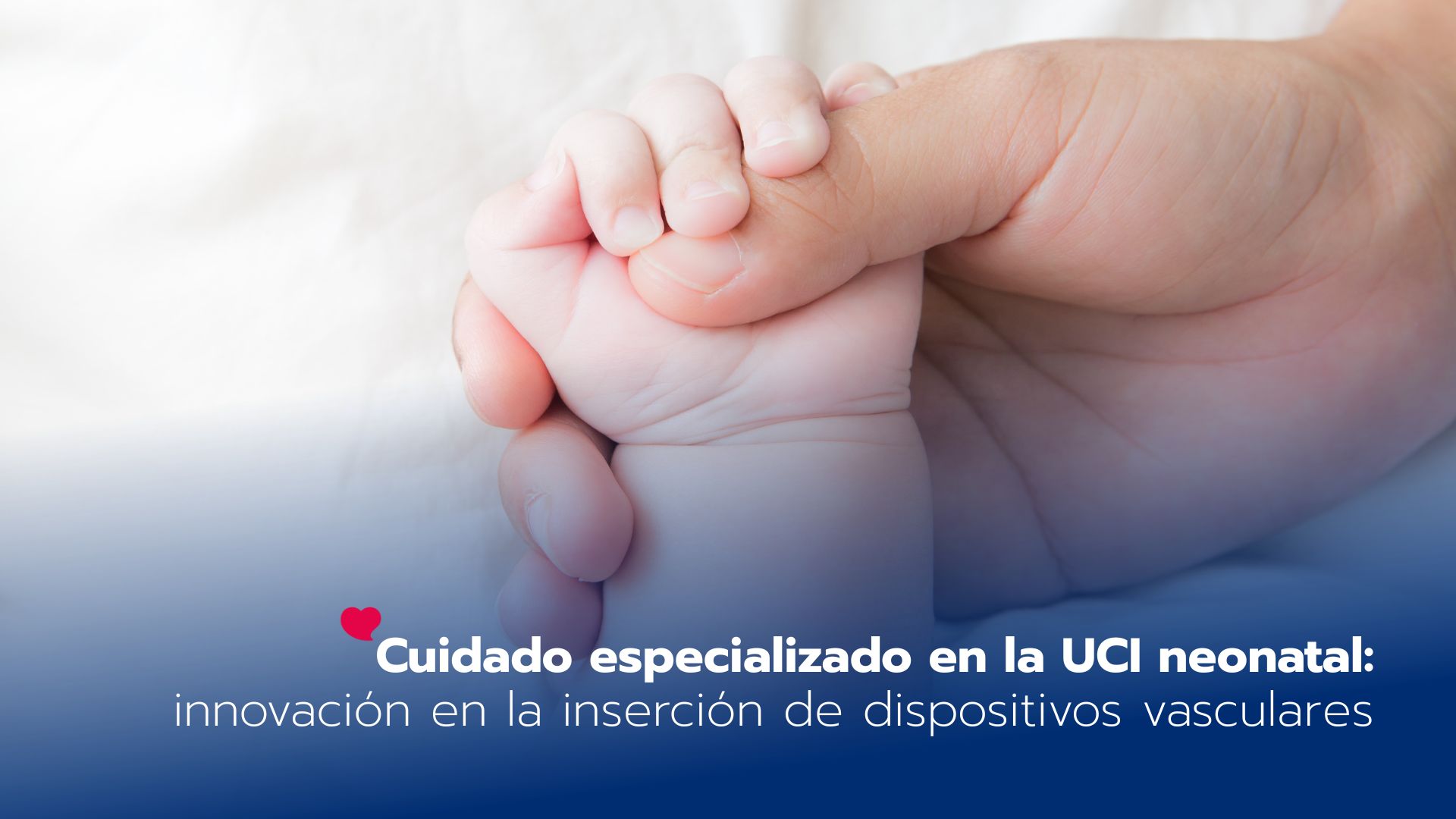En la UCI neonatal, cada decisión cuenta: innovación en la inserción de dispositivos vasculares desde el primer momento - LaCardio